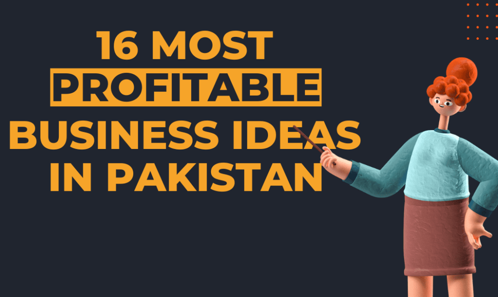 16 Most Profitable Business Ideas in Pakistan