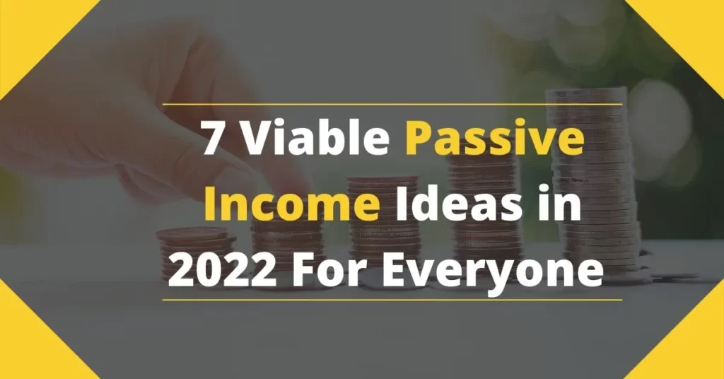 7 Viable Passive Income Ideas in 2022 2